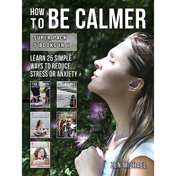 How To Be Calmer - Super Pack 5 Books In 1 / How To Calm Down Bd.6, Zen Michael