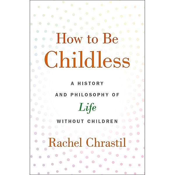 How to Be Childless, Rachel Chrastil