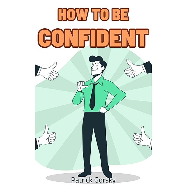 How To Be Confident?, Patrick Gorsky