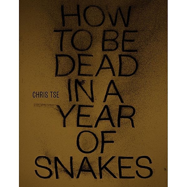 How to Be Dead in a Year of Snakes, Chris Tse