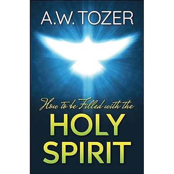 How to be filled with the Holy Spirit / Samaira Book Publishers, A. W. Tozer