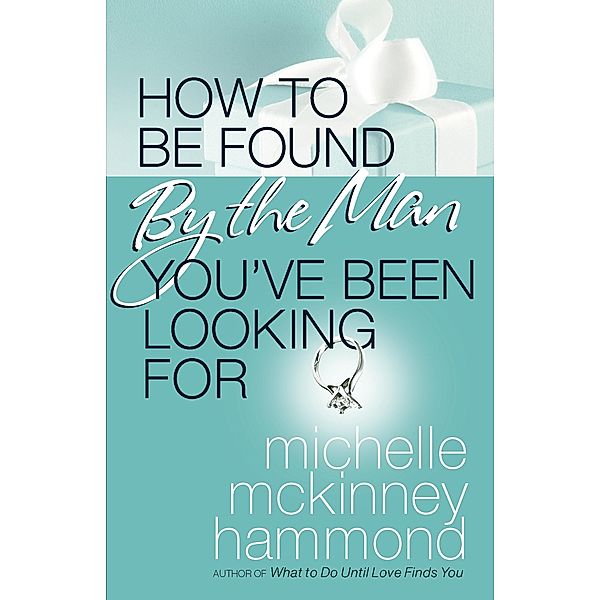 How to Be Found by the Man You've Been Looking For, Michelle McKinney Hammond