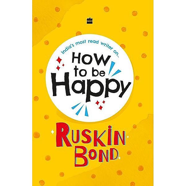 How To Be Happy, Ruskin Bond