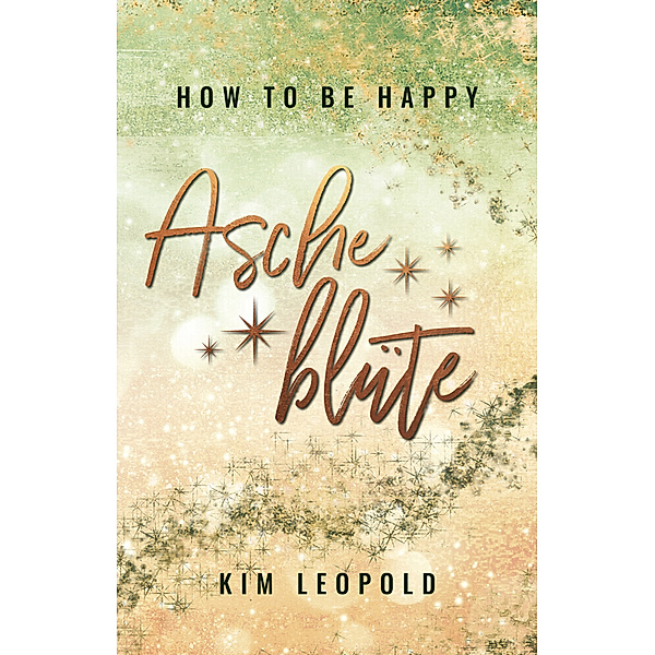 how to be happy: Ascheblüte, Kim Leopold