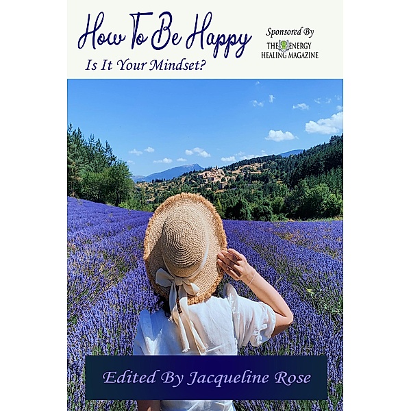 How To Be Happy Is It Your Mindset?, Jacqueline Rose