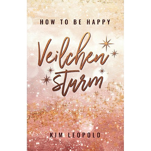 how to be happy: Veilchensturm (New Adult Romance) / how to be happy Bd.5, Kim Leopold