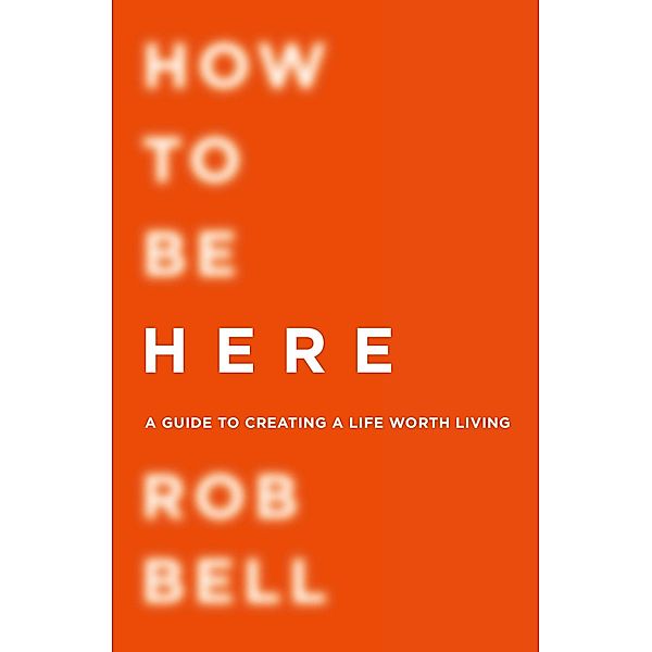 How To Be Here, Rob Bell