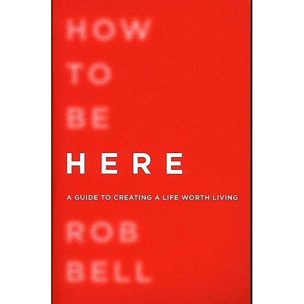 How To Be Here, Rob Bell