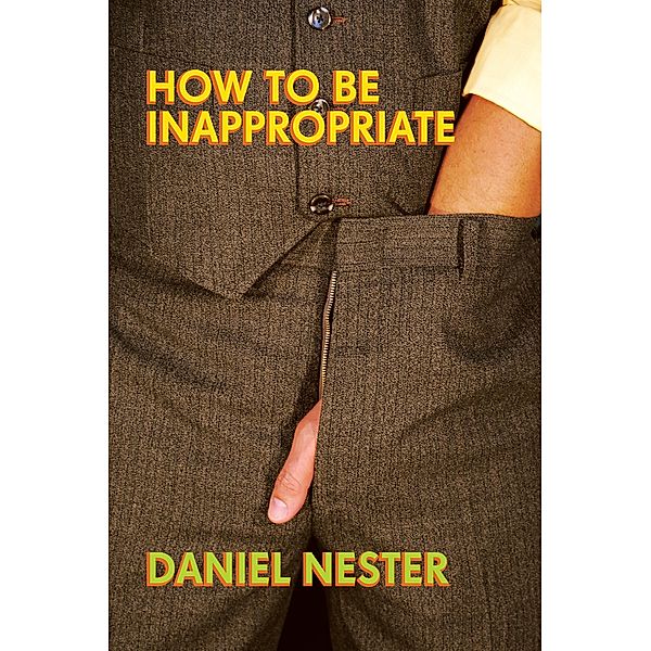 How to Be Inappropriate, Daniel Nester