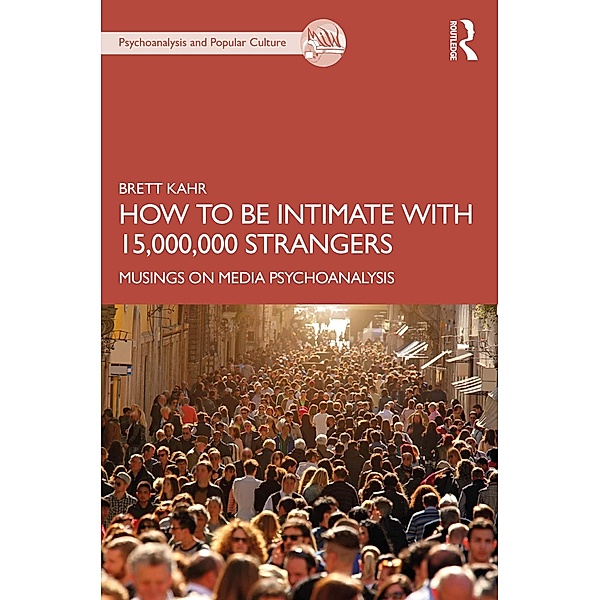 How to Be Intimate with 15,000,000 Strangers, Brett Kahr