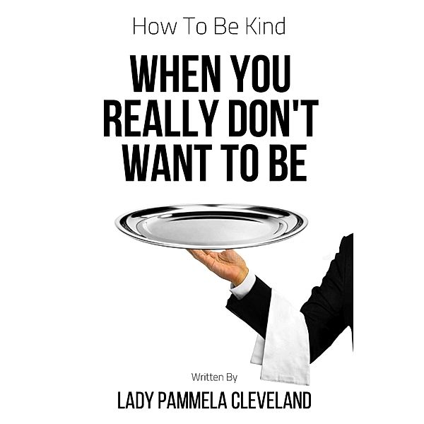 How to Be Kind When You Really Don't Want to Be, Lady Pammela Cleveland