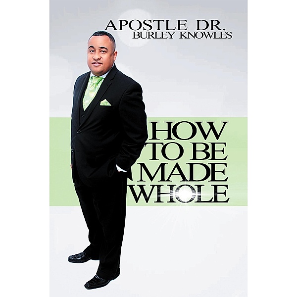 How to Be Made Whole, Apostle Burley Knowles
