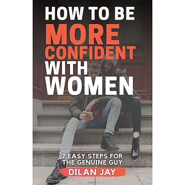 How to Be More Confident with Women, Dilan Jay