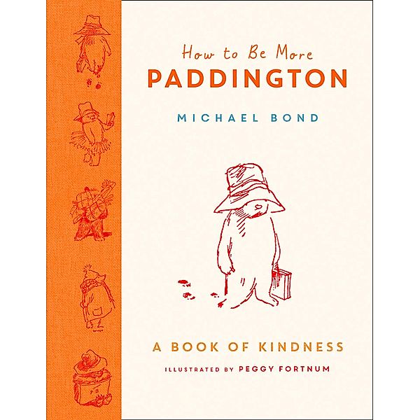 How to Be More Paddington: A Book of Kindness, Michael Bond