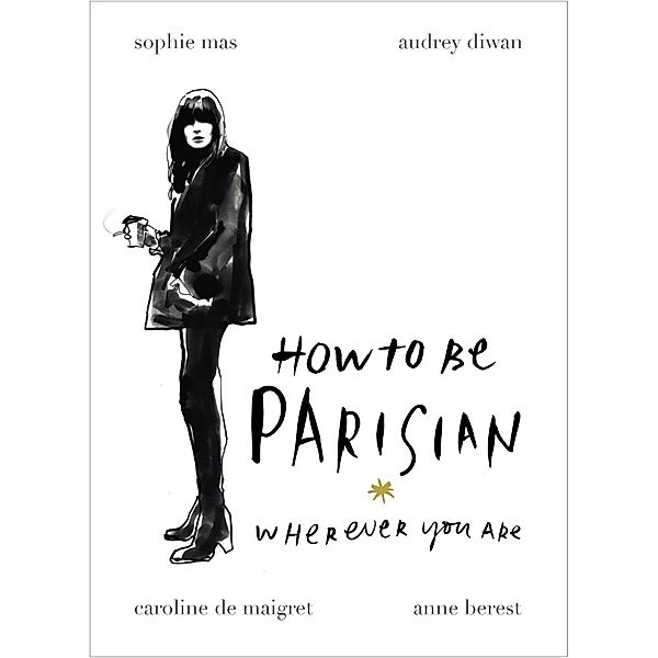 How To Be Parisian, Anne Berest, Audrey Diwan, Caroline De Maigret, Sophie Mas