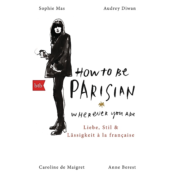 How To Be Parisian wherever you are, Anne Berest, Caroline de Maigret, Audrey Diwan, Sophie Mas