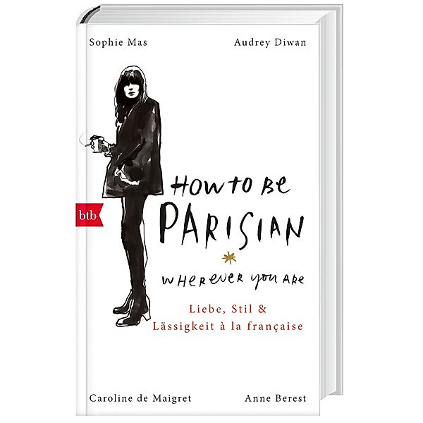 How To Be Parisian wherever you are, Deutsche Ausgabe, Anne Berest, Caroline de Maigret, Audrey Diwan, Sophie Mas