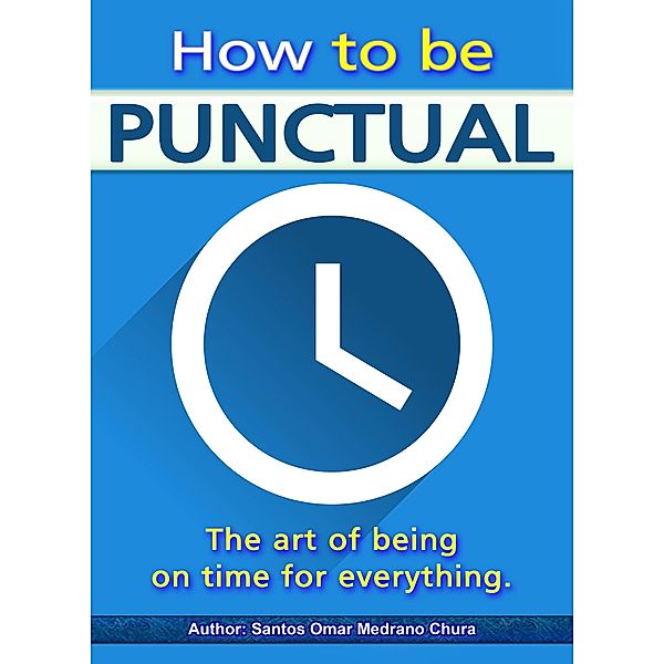 How to be punctual. The art of being on time for everything., Santos Omar Medrano Chura