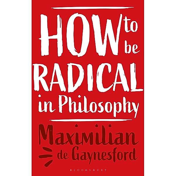 How to be Radical in Philosophy, Maximilian de Gaynesford