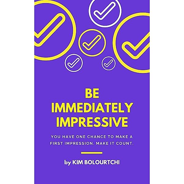 How to be Really Impressive (Free Professional Development Series), Kim Bolourtchi