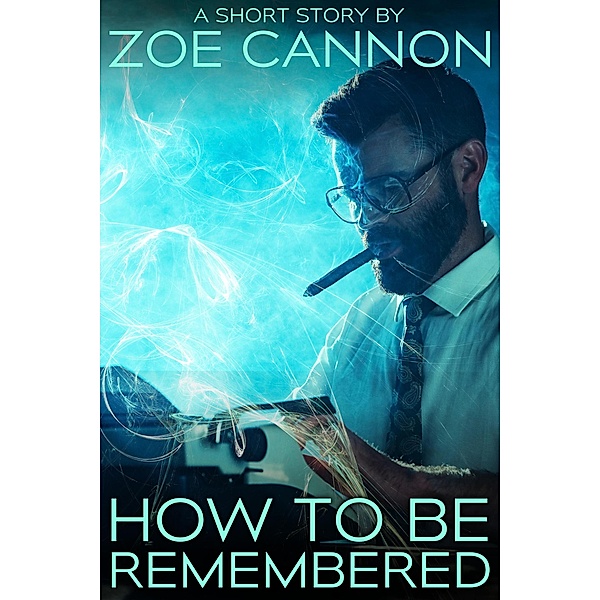 How to Be Remembered, Zoe Cannon