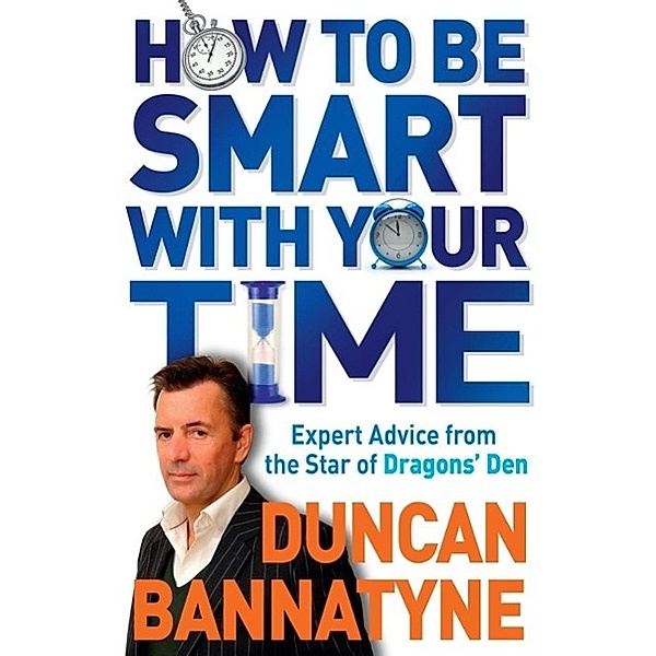 How To Be Smart With Your Time, Duncan Bannatyne