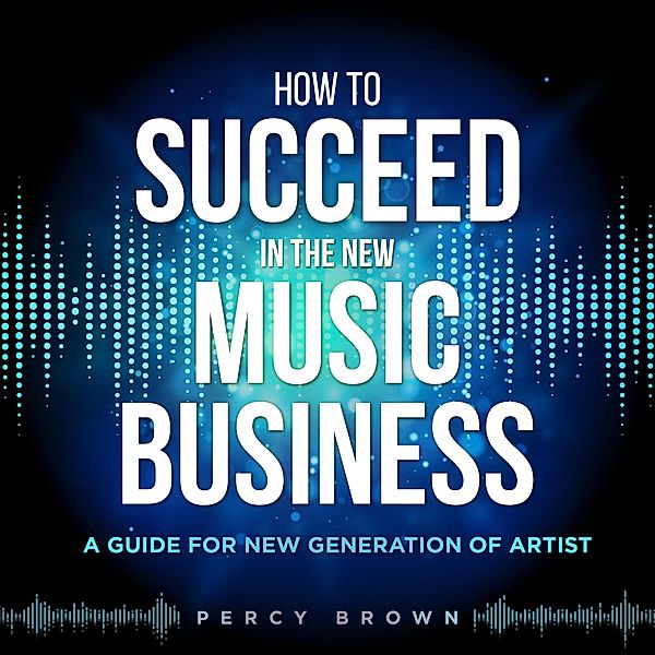 How To Be Successful In The New Music Business, Percy Brown