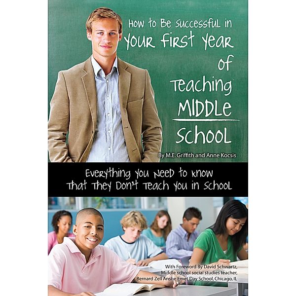 How to Be Successful in Your First Year of Teaching Middle School Everything You Need to Know That They Don't Teach You in School, Anne Kocsis