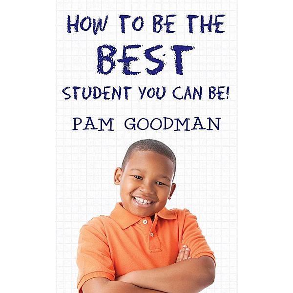 How to Be the Best Student You Can Be, Pam Goodman