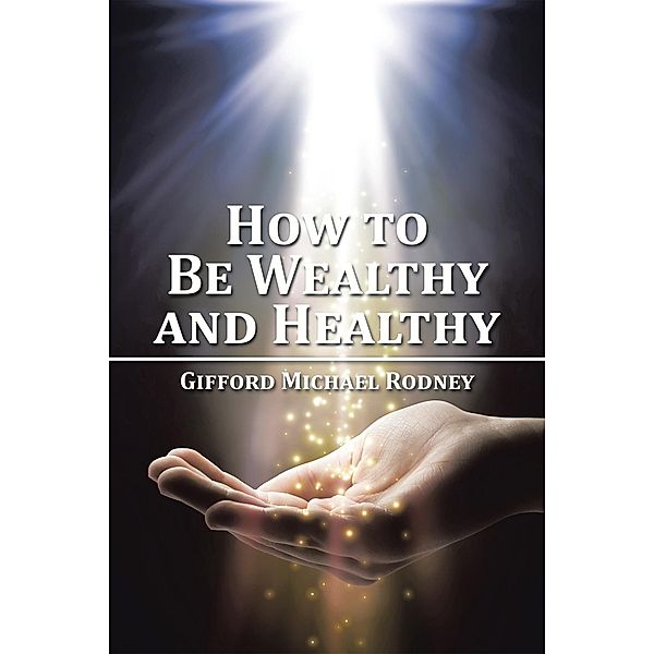 How to Be Wealthy and Healthy, Gifford Michael Rodney