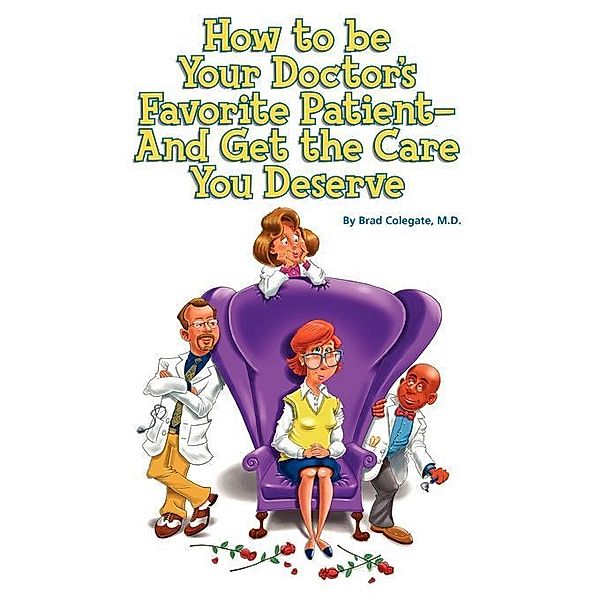 How to be Your DoctorâEUR(TM)s Favorite Patient / FastPencil.com, David Claytor