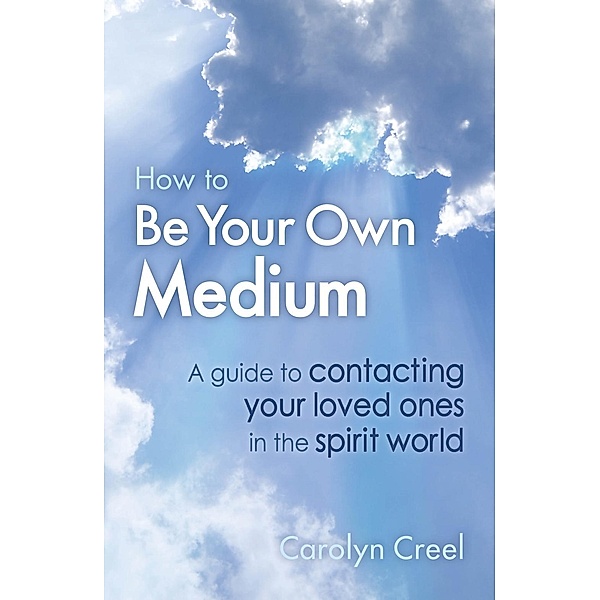 How To Be Your Own Medium, Carolyn Creel
