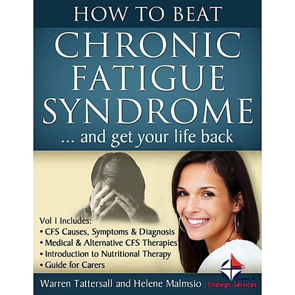 How to Beat Chronic Fatigue Syndrome… and Get Your Life Back!, Helene Malmsio, Warren Tattersall