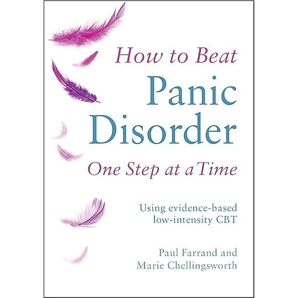 How to Beat Panic Disorder One Step at a Time, Paul Farrand, Marie Chellingsworth