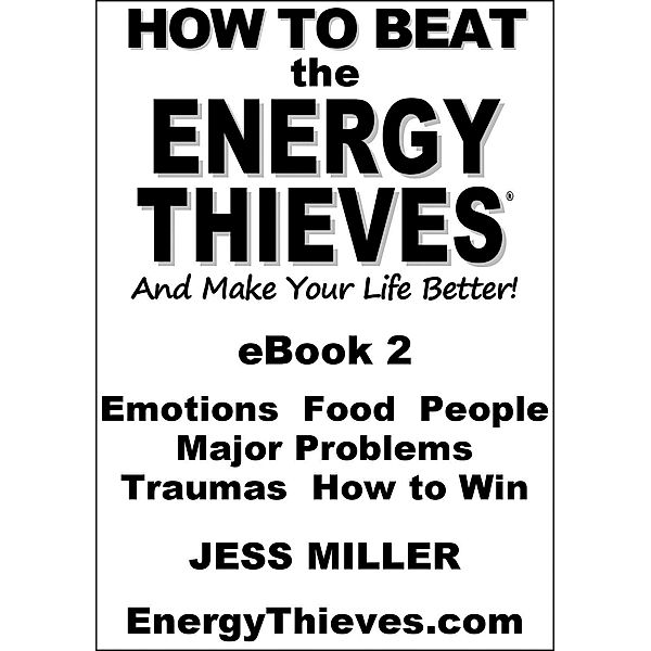 How To Beat The Energy Thieves And Make Your Life Better: eBook2 / Jess Miller, Jess Miller