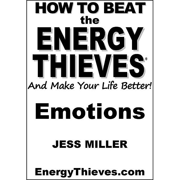 How To Beat The Energy Thieves And Make Your Life Better - Emotions, Jess Miller