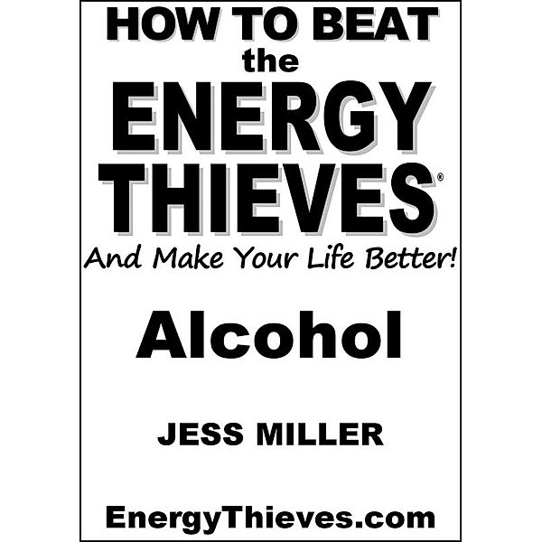 How To Beat The Energy Thieves And Make Your Life Better - Alcohol, Jess Miller