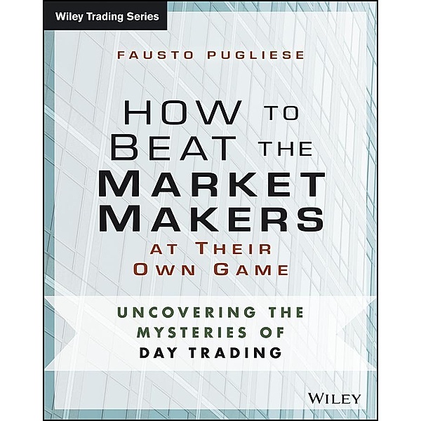 How to Beat the Market Makers at Their Own Game / Wiley Trading Series, Fausto Pugliese