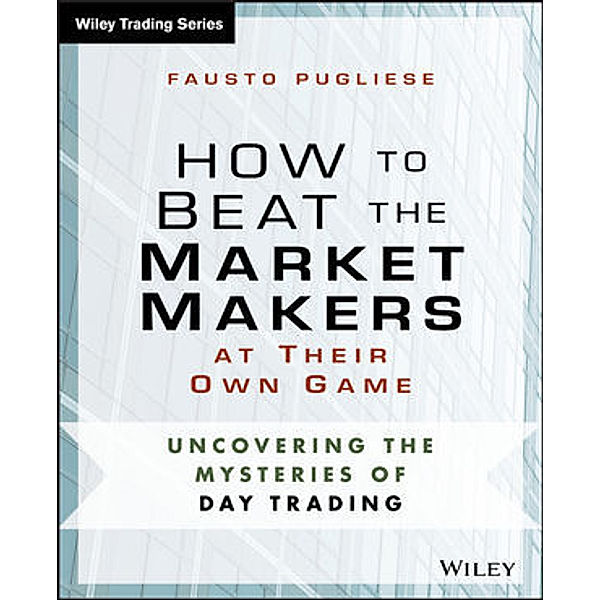 How to Beat the Market Makers at Their Own Game, Fausto Pugliese
