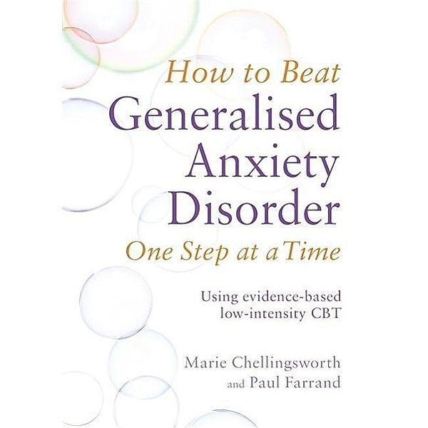 How to Beat Worry and Generalised Anxiety Disorder One Step at a Time, Marie Chellingsworth, Paul Farrand