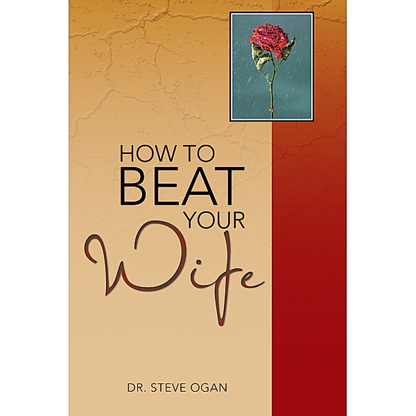 How to Beat Your Wife, Dr. Steve Ogan
