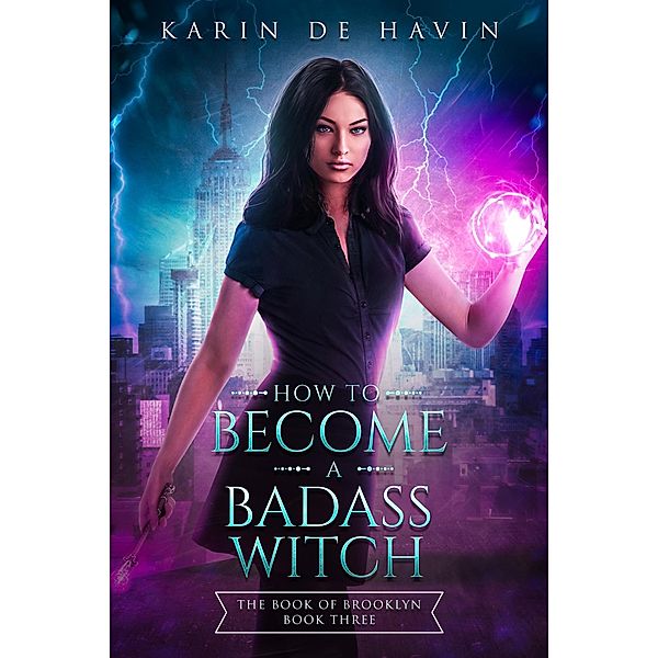 How to Become a Badass Witch (The Book of Brooklyn Witch Series, #3) / The Book of Brooklyn Witch Series, Karin de Havin