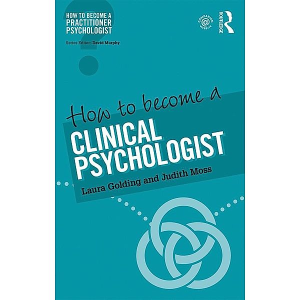 How to Become a Clinical Psychologist, Laura Golding, Judith Moss