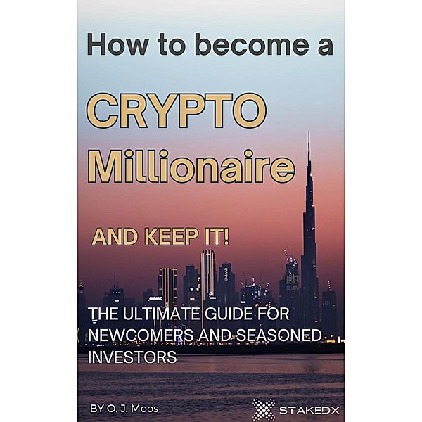 How To Become a Crypto Millionaire and Keep It!, O. J. Moos