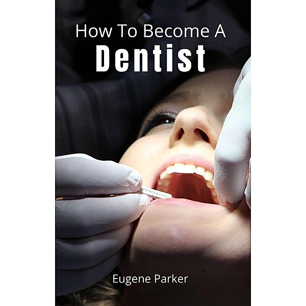 How To Become A Dentist, Eugene Parker