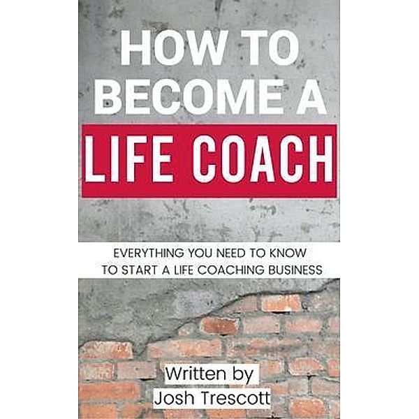 How To Become A Life Coach / BRBKS, Ltd., Josh Trescott