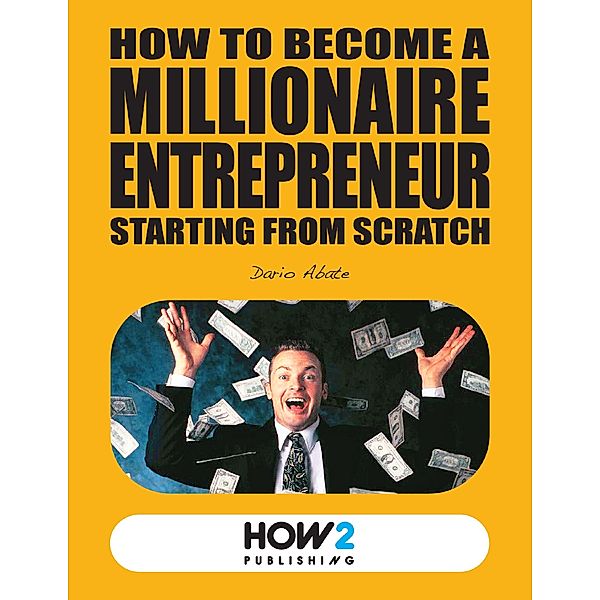 How to Become a Millionaire Entrepreneur Starting from Scratch, Dario Abate