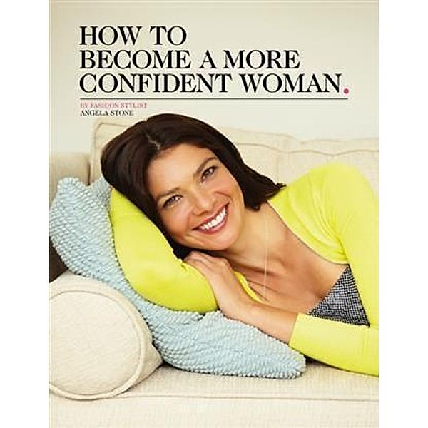 How to Become a More Confident Woman, Angela Stone