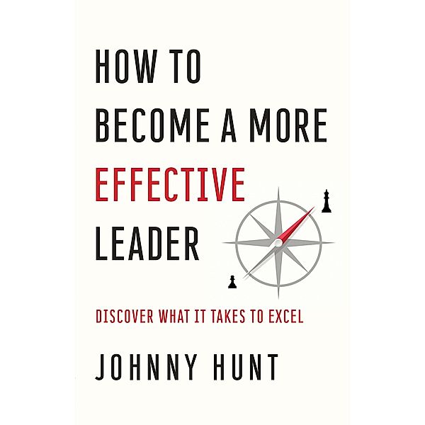 How to Become a More Effective Leader, Johnny Hunt