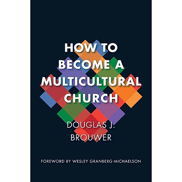 How to Become a Multicultural Church, Douglas J. Brouwer